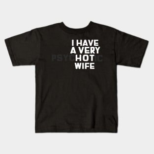 I Have A Very Hot Wife (PsycHOTic) Kids T-Shirt